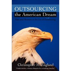Outsourcing the American Dream: Pain and Pleasure in the Era of Downsizing Paperback, Writers Club Press
