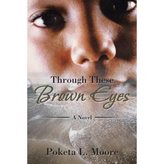Through These Brown Eyes Paperback, Xlibris Corporation