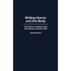 Writing Horror and the Body: The Fiction of Stephen King Clive Barker and Anne Rice Hardcover, Greenwood Press