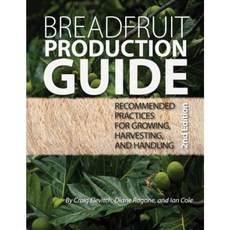 Breadfruit Production Guide: Recommended Practices for Growing Harvesting and Handling Paperback, Permanent Agriculture Resources