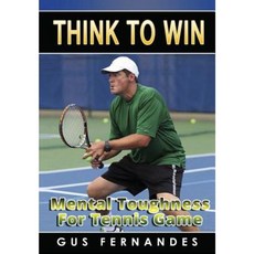 Think to Win: Mental Toughness for Tennis Game Hardcover, Lulu.com