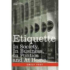 Etiquette: In Society in Business in Politics and at Home Hardcover, Cosimo Classics
