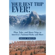 Your Best Trip Ever!: Plan Take and Share Trips to America's National Parks and More Paperback, iUniverse