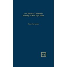 La Celestina: A Feminist Reading of the Carpe Diem Theme Hardcover, Scripta Humanistica