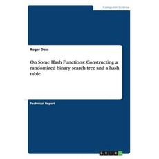 On Some Hash Functions: Constructing a Randomized Binary Search Tree and a Hash Table Paperback, Grin Publishing