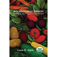 Accidentally Green: Building an Organic Livelihood Paperback, Flyover Country Publishing