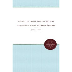 Organized Labor and the Mexican Revolution Under Lazaro Cardenas Paperback, University of North Carolina Press