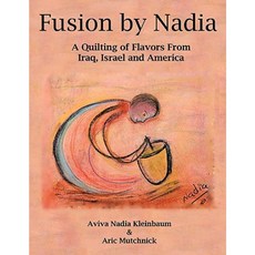 Fusion by Nadia: A Quilting of Flavors from Iraq Israel and America Paperback, Authorhouse
