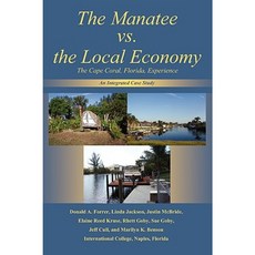 The Manatee vs. the Local Economy: The Cape Coral Florida Experience Paperback, iUniverse