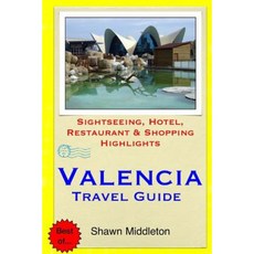 Valencia Travel Guide: Sightseeing Hotel Restaurant & Shopping Highlights Paperback, Createspace