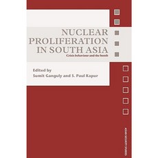 Nuclear Proliferation in South Asia: Crisis Behaviour and the Bomb Paperback, Routledge