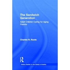 The Sandwich Generation: Adult Children Caring for Aging Parents Hardcover, Routledge