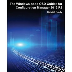 The Windows-Noob Osd Guides for Configuration Manager 2012 R2 Paperback, Deployment Artist