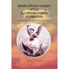 Roman Catholic Church Versus 2nd Vatican Council Reformation: Hoping to Save Souls Paperback, Xlibris Corporation