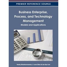 Business Enterprise Process and Technology Management: Models and Applications Hardcover, IGI Publishing