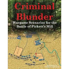 Criminal Blunder: Wargame Scenarios for the Battle of Pickett's Mill Paperback, Historic Imagination LLC