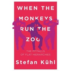 When the Monkeys Run the Zoo: The Pitfalls of Flat Hierarchies Paperback, Organizational Dialogue Press
