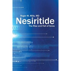 Nesiritide: The Rise and Fall of Scios Paperback, iUniverse
