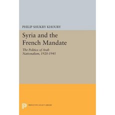 Syria and the French Mandate: The Politics of Arab Nationalism 1920-1945 Paperback, Princeton University Press