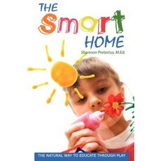 The Smart Home: The Natural Way to Educate Through Play. Paperback, Smart Home
