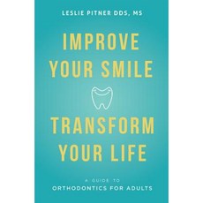 Improve Your Smile Transform Your Life: A Guide to Orthodontics for Adults Paperback, Advantage Media Group