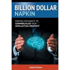 Billion Dollar Napkin: Proven Pathways for Commercialising Your Intellectual Property Paperback, Xenex