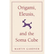 Origami Eleusis and the Soma Cube: Martin Gardner's Mathematical Diversions Paperback, Cambridge University Press