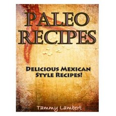 Paleo Recipes: Delicious Mexican Style Recipes! Paperback, Createspace