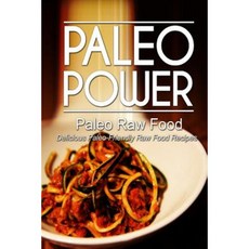 Paleo Power - Paleo Raw Food - Delicious Paleo-Friendly Raw Food Recipes Paperback, Createspace