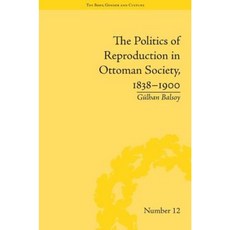 The Politics of Reproduction in Ottoman Society 1838-1900 Hardcover, Routledge