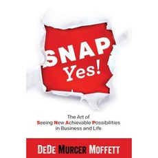 Snap Yes!: The Art of Seeing New Achievable Possibilities in Business and Life Paperback, Nettlepatch Press