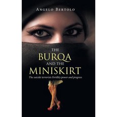 The Burqa and the Miniskirt: The Terrorists Fertility Power and Progress Hardcover, Authorhouse