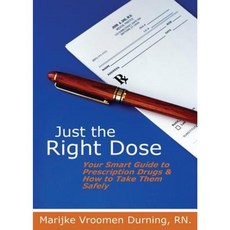 Just the Right Dose: Your Smart Guide to Prescription Drugs & How to Take Them Safely Paperback, Marijke Vroomen Durning