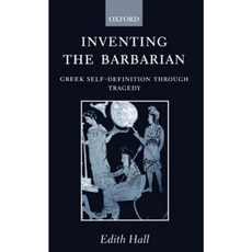 Inventing the Barbarian: Greek Self-Definition Through Tragedy Paperback, OUP Oxford