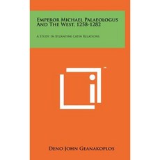 Emperor Michael Palaeologus and the West 1258-1282: A Study in Byzantine-Latin Relations Hardcover, Literary Licensing, LLC