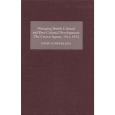 Managing British Colonial and Post-Colonial Development: The Crown Agents 1914-74 Hardcover, Boydell Press