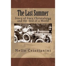 The Last Summer: Story of Lucy Christalnigg and the End of a World Paperback, Createspace