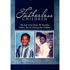Fatherless Children: My Dad Come Home We Need You Father You Are Hurting Your Children Hardcover, Xlibris Corporation