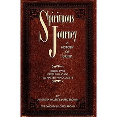 Spirituous Journey: A History of Drink Book Two Paperback, Jared Brown