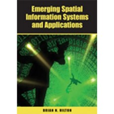 Emerging Spatial Information Systems and Applications Hardcover, Idea Group Publishing