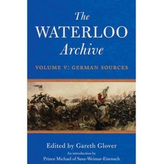 The Waterloo Archive Volume V: German Sources Hardcover, Frontline Books,