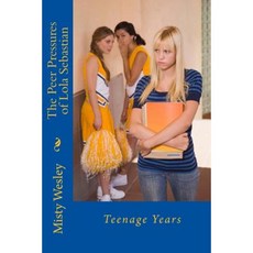 The Peer Pressures of Lola Sebastian: Teenage Years Paperback, Createspace