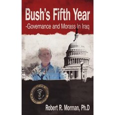 Bush's Fifth Year-Governance and Morass in Iraq Paperback, Authorhouse