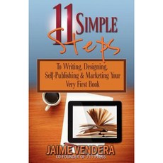 11 Simple Steps: To Writing Designing Self-Publishing & Marketing Your Very First Book Paperback, 711 Press