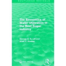 The Economics of Water Utilization in the Beet Sugar Industry Paperback, Routledge