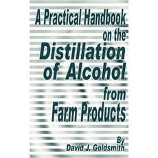 A Practical Handbook on the Distillation of Alcohol from Farm Products Paperback, Fredonia Books (NL)