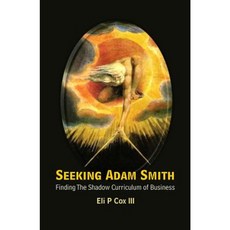 Seeking Adam Smith: Finding the Shadow Curriculum of Business Paperback, World Scientific Publishing Company
