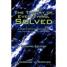 The Theory of Everything Solved: A Simplified Explanation of the Nature of the Universe Hardcover, iUniverse