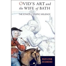 Ovid's Art and the Wife of Bath: The Ethics of Erotic Violence Hardcover, Cornell University Press