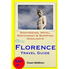 Florence Travel Guide: Sightseeing Hotel Restaurant & Shopping Highlights Paperback, Createspace